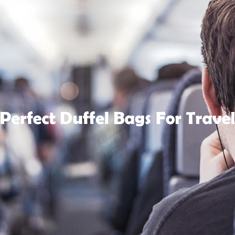 Perfect Duffel Bags for Travel